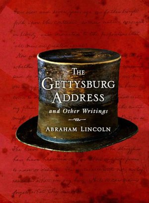 The Gettysburg Address and Other Writings
