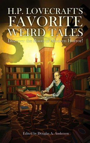 H. P. Lovecraft's Favorite Weird Tales: The Roots of Modern Horror