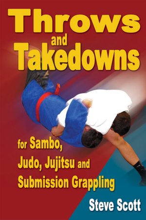 Throws and Takedowns for Sambo, Judo, Jujitsu and Submission Grappling