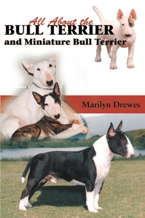 All About the Bull Terrier and Miniature Bull Terrier