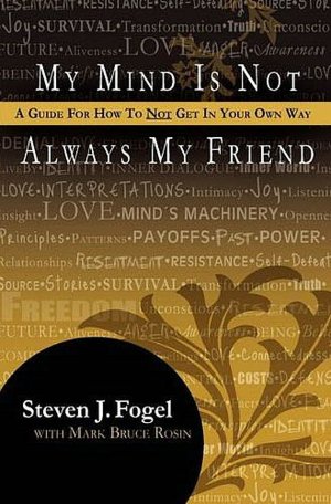My Mind Is Not Always My Friend: A Guide for How to Not Get in Your Own Way