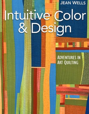 Intuitive Color and Design: Adventures in Art Quilting