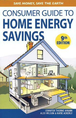 Consumer Guide to Home Energy Savings, 9th Edition: Save Money, Save the Earth