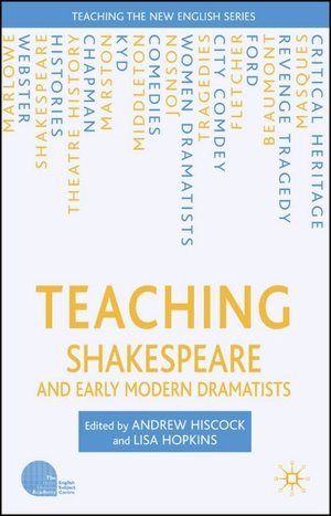 Teaching Shakespeare and Early Modern Dramatists Andrew Hiscock, Lisa Hopkins
