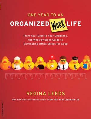 One Year to an Organized Work Life: From Your Desk to Your Deadlines, the Week-by-Week Guide to Eliminating Office Stress for Good