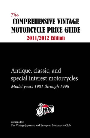 The Comprehensive Vintage Motorcycle Price Guide 2011/2012 Edition: The Vintage Japanese and European Motorcycle Club