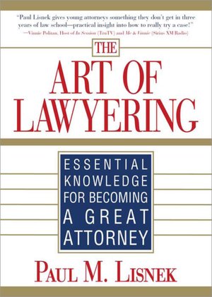 Art of Lawyering: Essential Knowledge for Becoming a Great Attorney