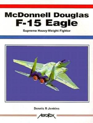 McDonnell Douglas F-15 Eagle: Supreme Heavy-Weight Fighter
