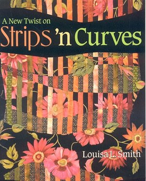 New Twist on Strips 'n Curves: Featuring Swirl, Half Clamshell, Free-Form Curves and Strips 'n Circles