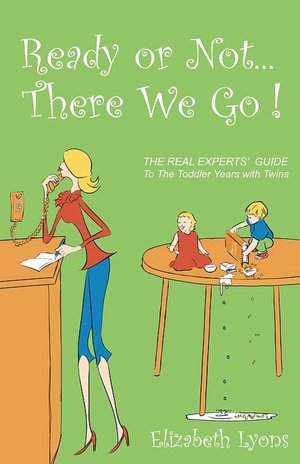 Ready or Not... There We Go!: The REAL Experts' Guide to the Toddler Years with Twins