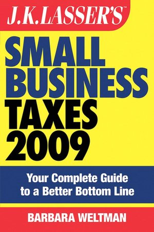 JK Lasser's Small Business Taxes 2009: Your Complete Guide to a Better Bottom Line (J.K. Lasser Guide Ser.)