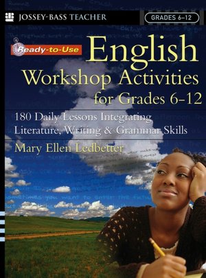 Ready-to-Use English Workshop Activities for Grades 6-12: 180 Daily Lessons Integrating Literature, Writing and Grammar Skills