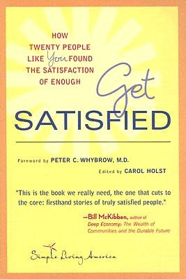 Get Satisfied: How Twenty People Like You Found the Satisfaction of Enough