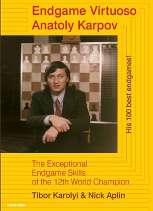 Endgame Virtuoso Anatoly Karpov: The Superb Endgame Skills of the 12th World Champion