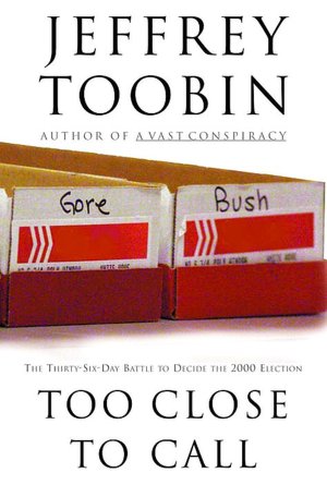 Too Close to Call: The Thirty-Six-Day Battle to Decide the 2000 Election
