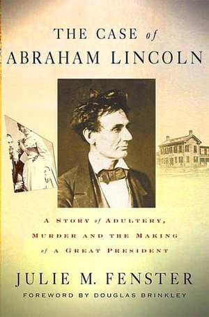 Case of Abraham Lincoln: A Story of Adultery, Murder, and the Making of a Great President