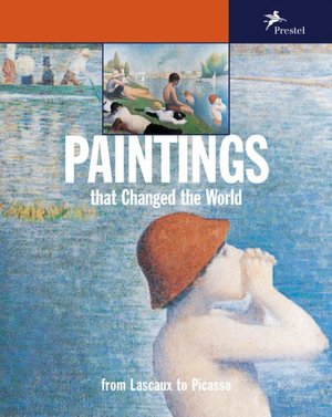 Paintings That Changed the World: From Lascaux to Picasso