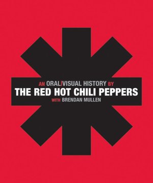 The Red Hot Chili Peppers: An Oral/Visual History