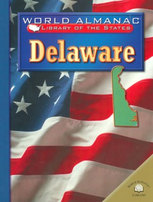 Delaware:The First State (World Almanac Library of the States Series)