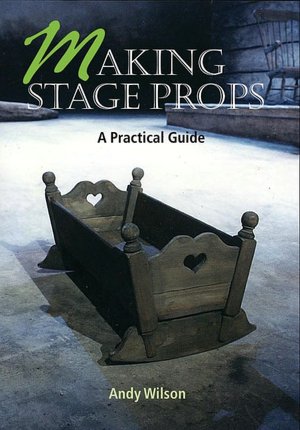Making Stage Props: A Practical Guide