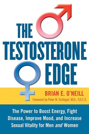 The Testosterone Edge: The Breakthrough Plan to Boost Energy, Fight Disease, Improve Mood, and Increase Sexual Vitality