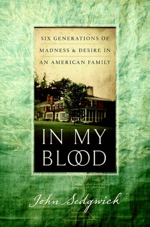 In My Blood: Six Generations of Madness and Desire in an American Family