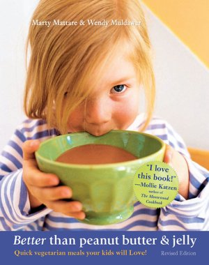 Better than Peanut Butter and Jelly: Quick Vegetarian Meals Your Kids Will Love