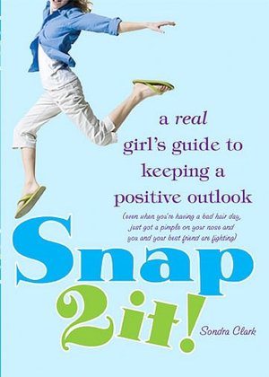 Snap 2 It!: A Real Girl's Guide to Keeping a Positive Outlook