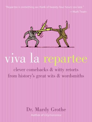 Download epub books for free online Viva la Repartee: Clever Comebacks and Witty Retorts from History's Great Wits and Wordsmiths 9780060789480
