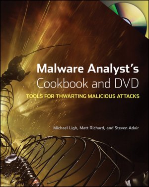 Malware Analyst's Cookbook and DVD: Tools and Techniques for Fighting Malicious Code