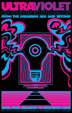 Ultraviolet: 69 Classic Blacklight Posters from the Aquarian Age and Beyond