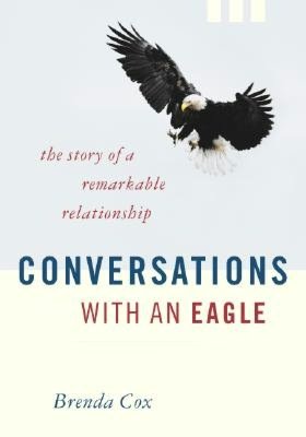 Conversations with an Eagle: The Story of a Remarkable Relationship