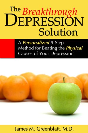 The Breakthrough Depression Solution: A Personalized 9-Step Method for Beating the Physical Causes of Your Depression
