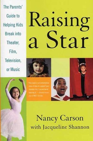 Raising a Star: The Parents' Guide to Helping Kids Break into Theater, Film, Television, or Music