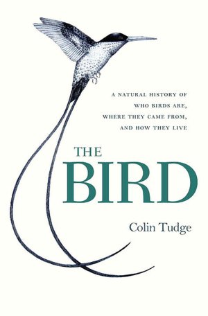 The Bird: A Natural History of Who Birds Are, Where They Came From, and How They Live