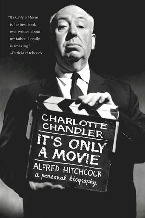 It's Only a Movie: Alfred Hitchcock, a Personal Biography
