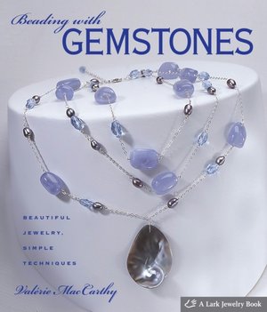 Beading with Gemstones: Beautiful Jewelry, Simple Techniques