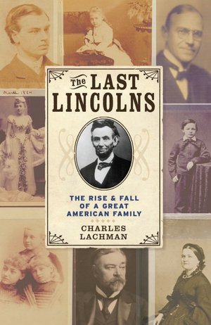 Last Lincolns: The Rise & Fall of a Great American Family