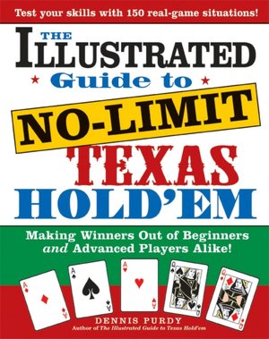 Illustrated Guide to No-Limit Texas Hold'em: Making Winners Out of Beginners and Advanced Players Alike!