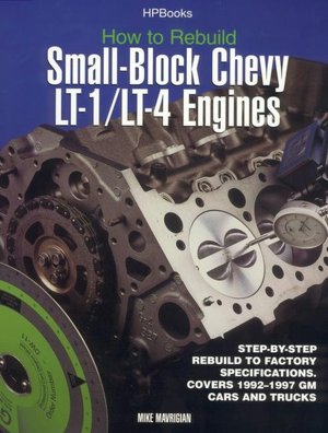 How to Rebuild Small-Block Chevy LT-1 LT-4 Engines: Step by Step Rebuild to Factory Specifications Covers, 1992-1997