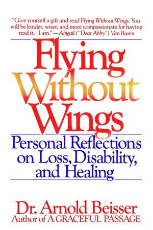 Flying Without Wings: Personal Reflections On Loss, Disability, And Healing