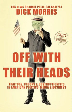Off with Their Heads: Traitors, Crooks & Obstructionists in American Politics, Media & Business