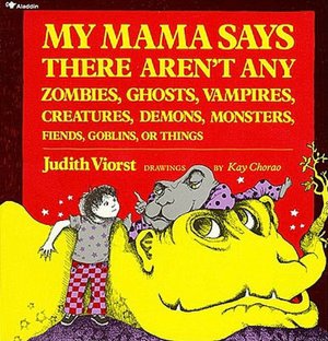My Mama Says There Aren't Any Zombies, Ghosts, Vampires, Creatures, Demons, Monsters, Fiends, Goblins or Things