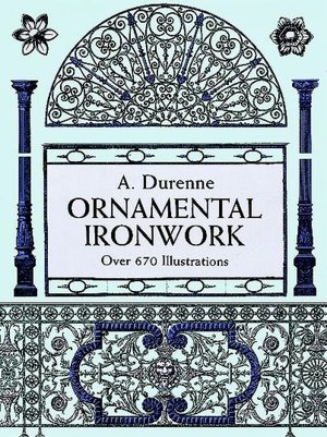 Ornamental Ironwork: Over 670 Illustrations