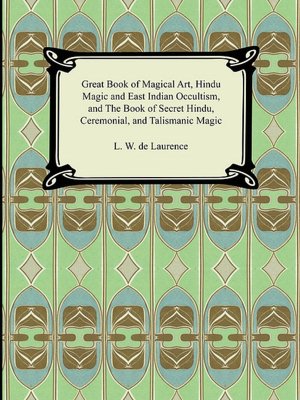 Great Book Of Magical Art, Hindu Magic And East Indian Occultism, And The Book Of Secret Hindu, Ceremonial, And Talismanic Magic