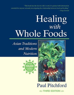 Healing with Whole Foods: Asian Traditions and Modern Nutrution