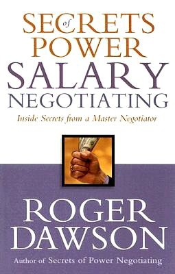 Secrets of Power Salary Negotiating: Inside Secrets from a Master Negotiator
