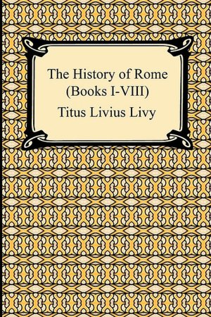 The History Of Rome (Books I-Viii)