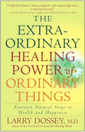 Extraordinary Healing Power of Ordinary Things: Fourteen Natural Steps to Health and Happiness
