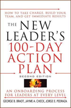 The New Leader's 100-Day Action Plan: How to Take Charge, Build Your Team, and Get Immediate Results